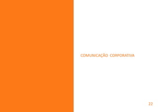 COMUNICAÇÃO CORPORATIVA
22
 