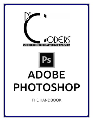 ADOBE
PHOTOSHOP
THE HANDBOOK
ADOBE
PHOTOSHOP
THE HANDBOOK
ADOBE
PHOTOSHOP
THE HANDBOOK
 