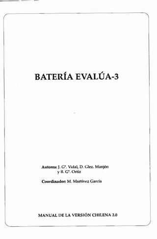 a2
BAIERIA EVALUA-3
Autoree f. G". Vidal D. GIez. Manjón
y B. G'. Ortiz
Coordinador: M. Martínez GarcÍa
MANUAL DE LA VERSIÓN CHILENA 2.0
 