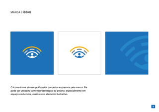 9
MARCA / ÍCONE
O ícone é uma síntese gráfica dos conceitos expressos pela marca. Ele
pode ser utilizado como representação do projeto, especialmente em
espaços reduzidos, assim como elemento ilustrativo.
 