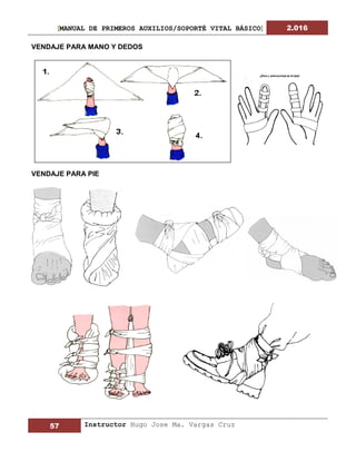 [MANUAL DE PRIMEROS AUXILIOS/SOPORTÉ VITAL BÁSICO] 2.016
57 Instructor Hugo Jose Ma. Vargas Cruz
VENDAJE PARA MANO Y DEDOS
VENDAJE PARA PIE
 