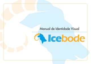 Manual de Identidade Visual




Icebode | Manual de Identidade Visual 																		 1
 