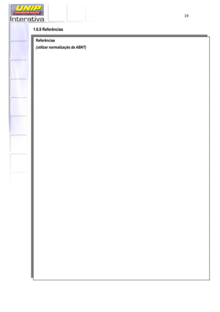 19
1.6.9 Referências
Referências
(utilizar normalização da ABNT)
 