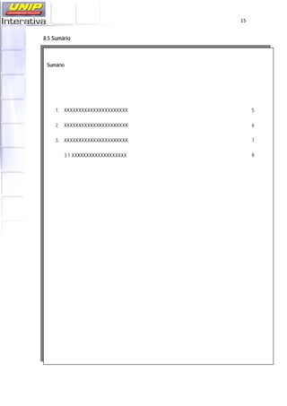   15
8.5 Sumário
 
Sumário
1. XXXXXXXXXXXXXXXXXXXXXX 5
2. XXXXXXXXXXXXXXXXXXXXXX 6
3. XXXXXXXXXXXXXXXXXXXXXX 7
3.1 XXXXXXXXXXXXXXXXXXX 9
 
 