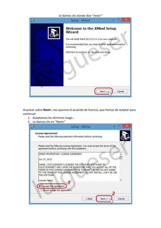 Le damos clic donde dice “next>”
Al pulsar sobre Next>, nos aparece el acuerdo de licencia, que hemos de aceptar para
continuar:
1. Aceptamos los términos luego…
2. Le damos clic en “Next>”
 