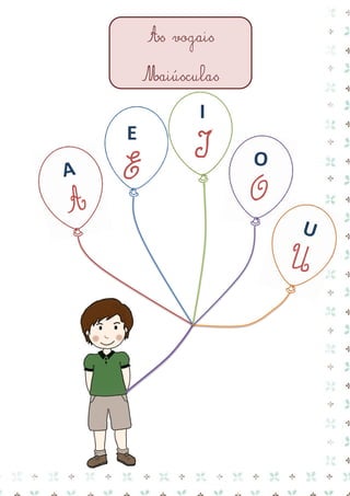 E 
E 
I 
I 
As vogais 
Maiúsculas  