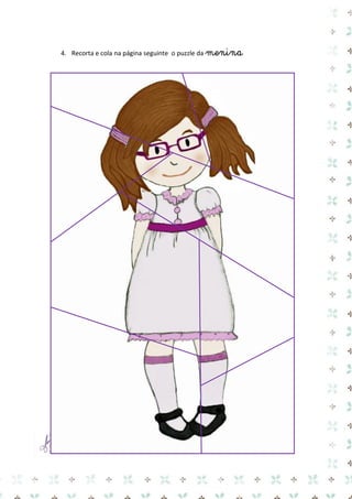 4. Recorta e cola na página seguinte o puzzle da menina 
 