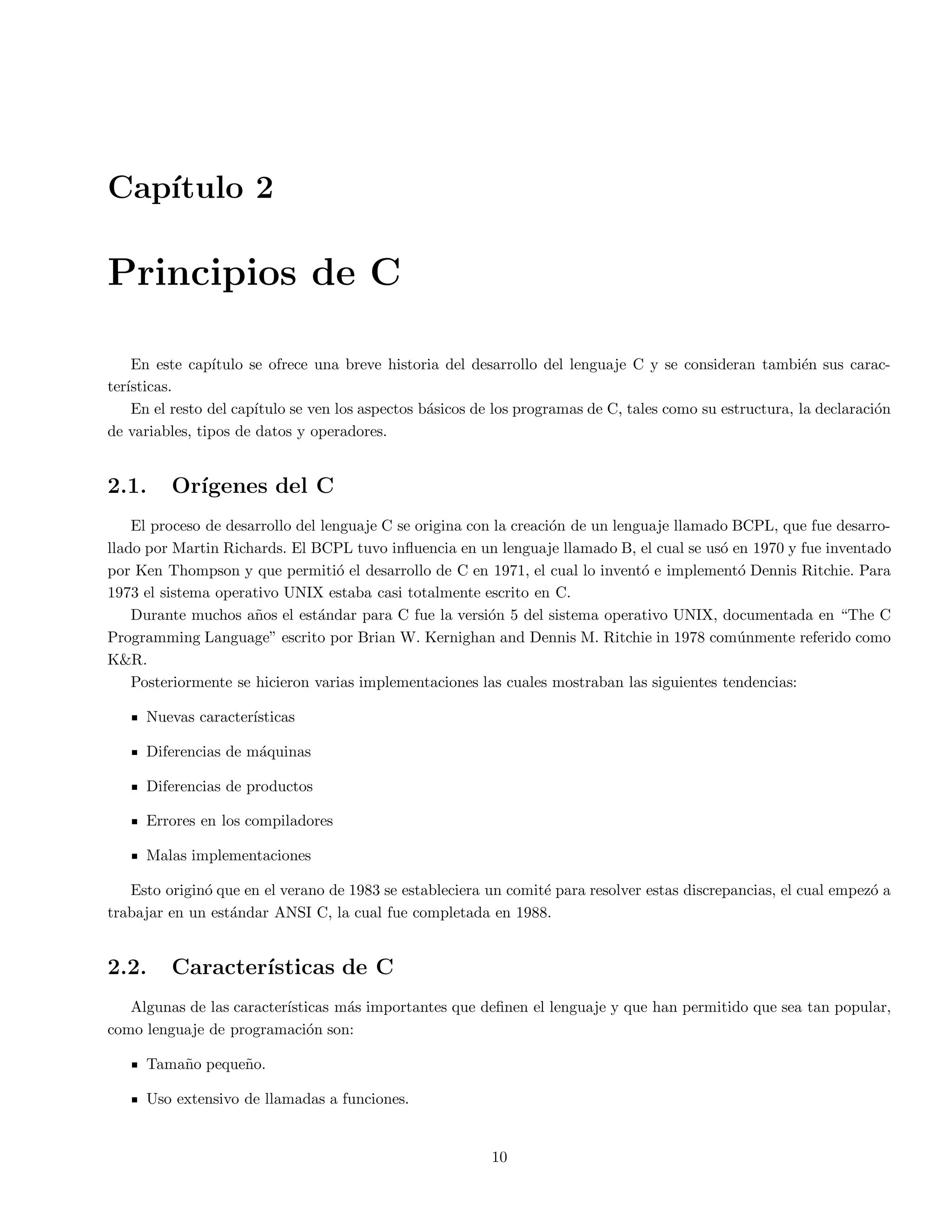 ne un nombre simbolico o constante. Sustitucion de macros. 
 #define TAM_MAX_ARREGLO 100 
1.4. Compilador de C 
El compilador de C traduce el codigo fuente en codigo de ensamblador. El codigo fuente es recibido del prepro-cesador. 
1.5. Ensamblador 
El ensamblador crea el codigo fuentei o los archivos objeto. En los sistemas con UNIX se podran ver los archivos 
con el su 