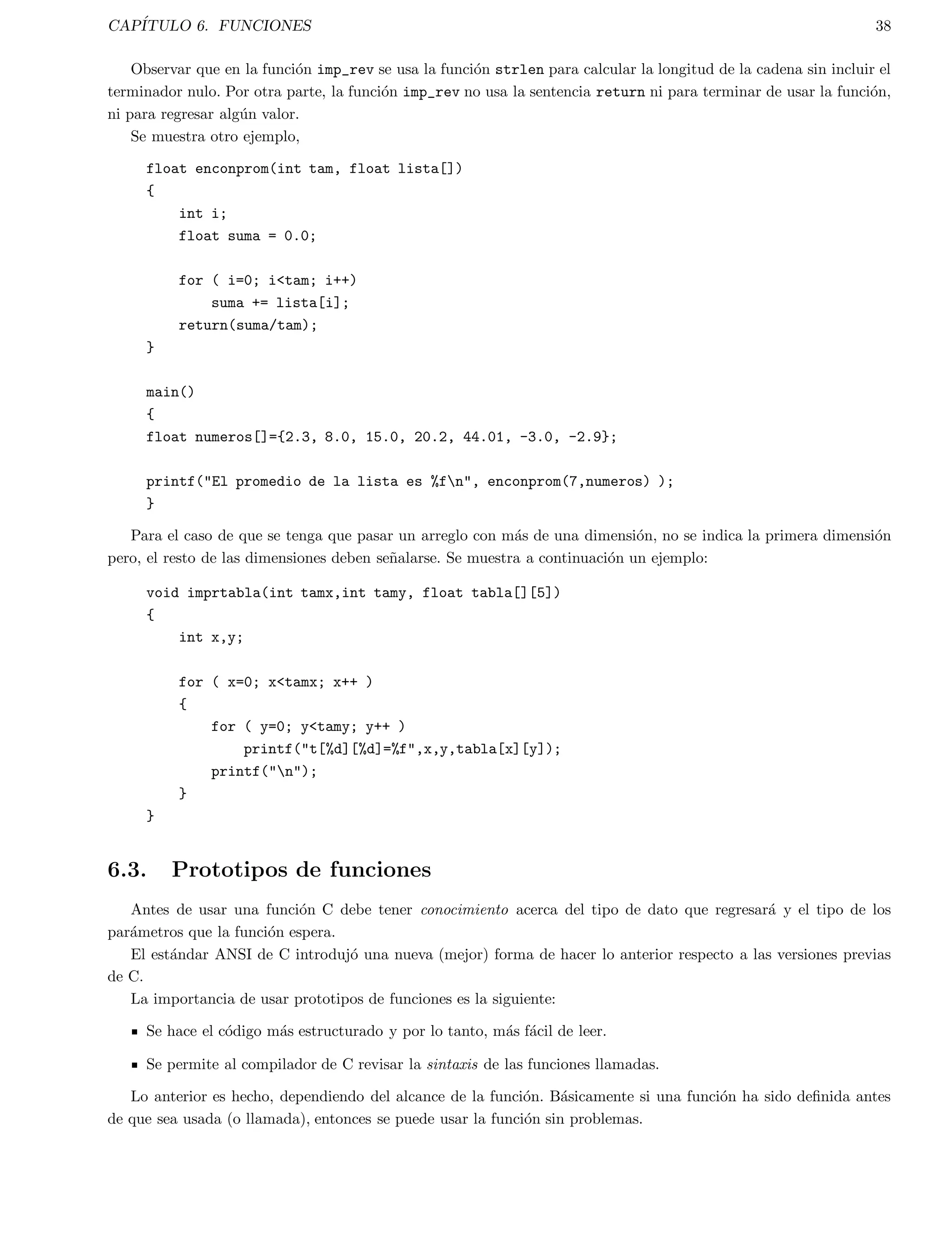 cientes. 
La posibilidad de poder ser compilado en una variedad de computadoras, con pocos cambios (portabilidad). 
Un punto en contra es que tiene una deteccion pobre de errores, lo cual en ocasiones es problematico para los 
principiantes. 
2.3. Estructura de un programa en C 
Un programa de C tiene basicamente la siguiente forma: 
Comandos del preprocesador. 
De 