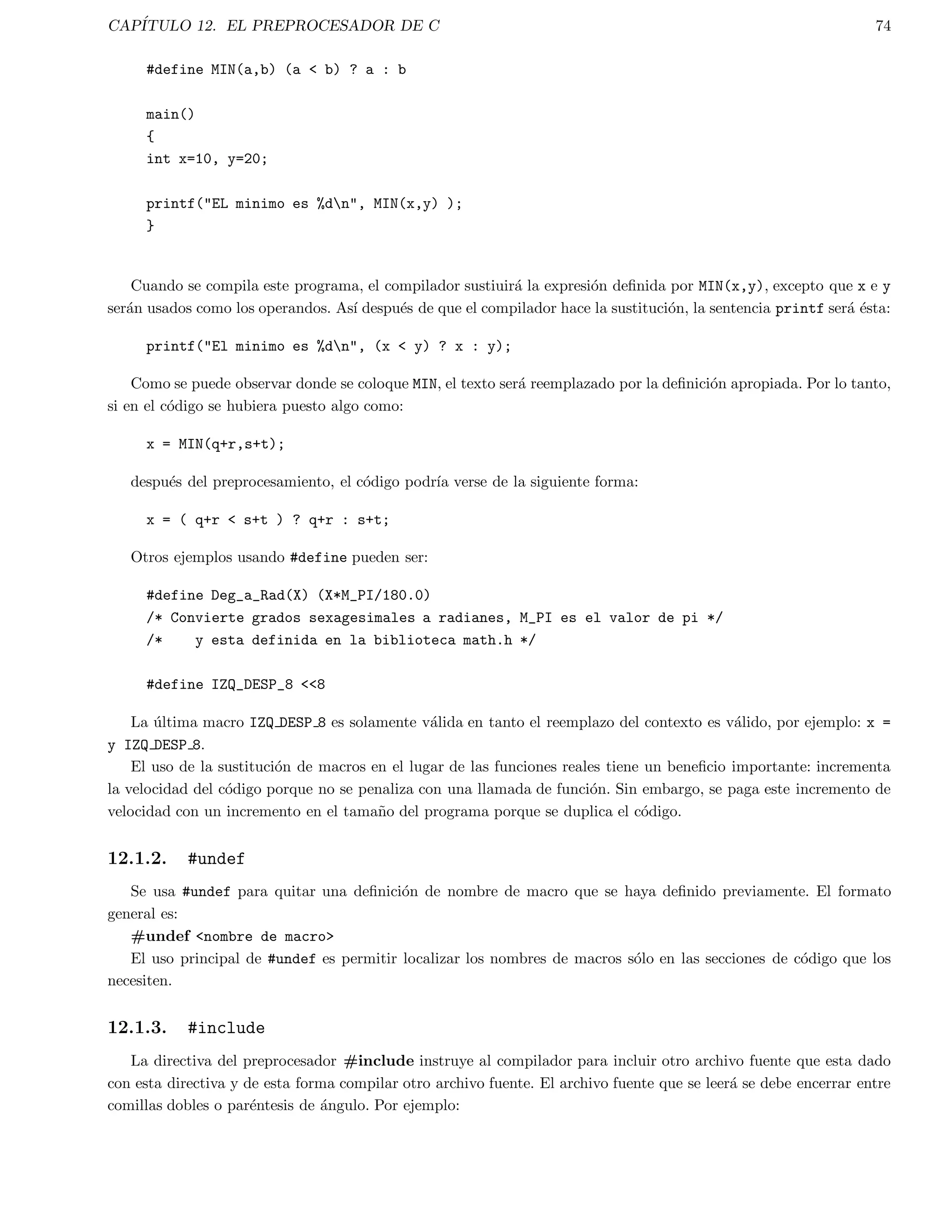 ciente que la sentencia if. El operador ? tiene el siguiente formato: 
expresion1 ? expresion 2 : expresion3 ; 
Que es equivalente a la siguiente expresion: 
if (expresion1 ) then expresion2 else expresion3 ; 
Por ejemplo, para asignar el maximo de a y b a la variable z, usando ?, tendramos: 
z = (ab) ? a : b; 
 