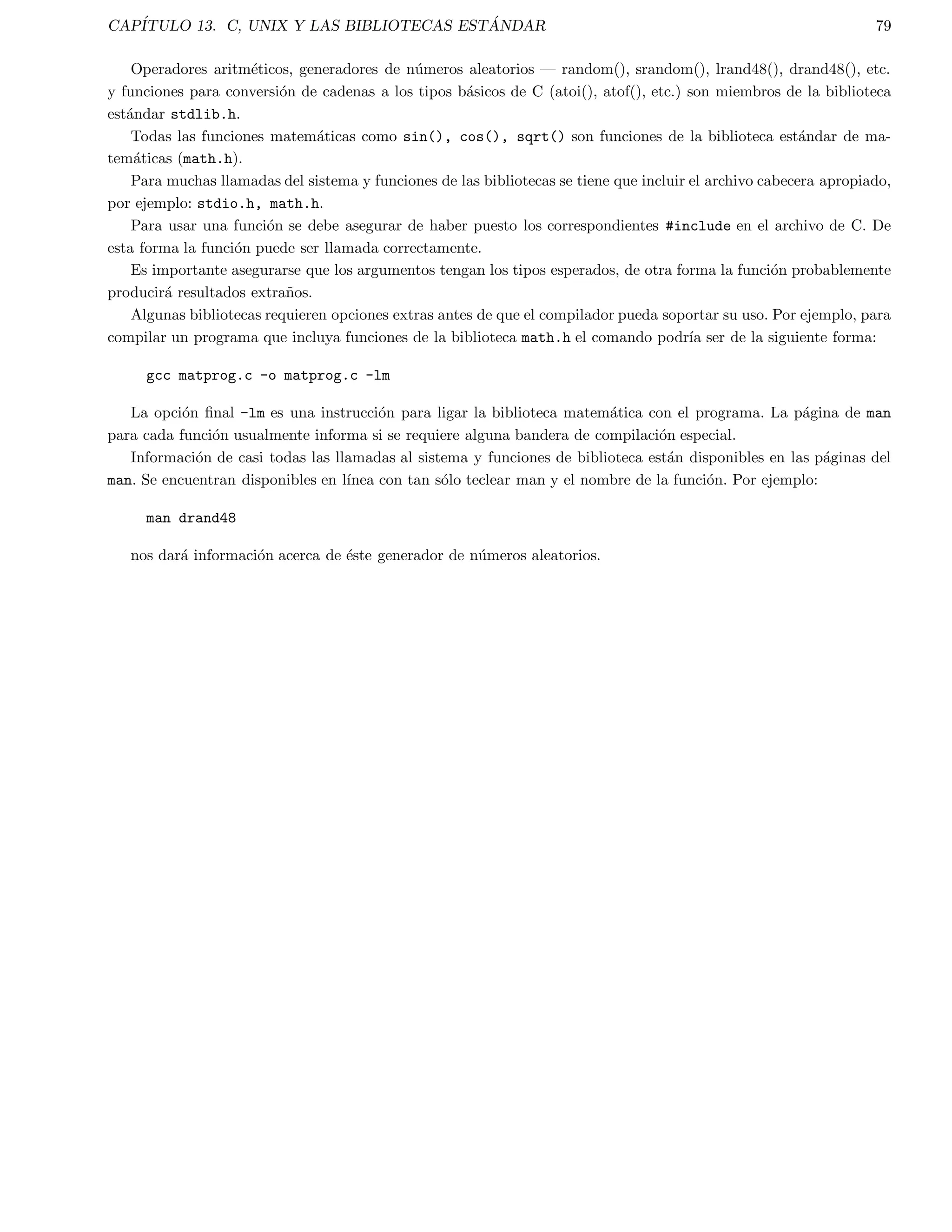 cador a la 
variable de control del ciclo cada vez que la computadora lo repite, pero tambien puede ser mas que un incremento. 
Por ejemplo: 
int X; 
main() 
{ 
for( X=3; X0; X--) 
{ 
printf(X=%dn,X); 
} 
} 
genera la siguiente salida a pantalla . . . 
X=3 
X=2 
X=1 
Todos las siguientes sentencias for son validas en C. Las aplicaciones practicas de tales sentencias no son impor-tantes 
aqu, ya que tan solo se intenta ilustrar alguanas caractersticas que pueden ser de utilidad: 
24 
 