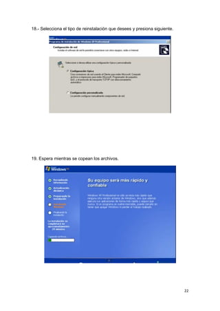 18.- Selecciona el tipo de reinstalación que desees y presiona siguiente.




19. Espera mientras se copean los archivos.




                                                                            22
 