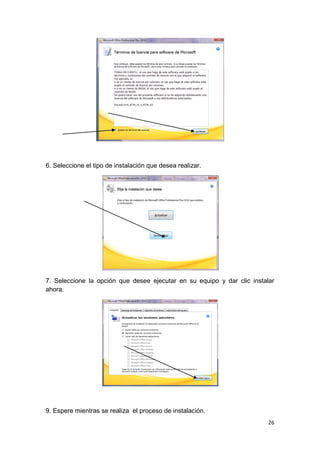 6. Seleccione el tipo de instalación que desea realizar.




7. Seleccione la opción que desee ejecutar en su equipo y dar clic instalar
ahora.




9. Espere mientras se realiza el proceso de instalación.
                                                                         26
 