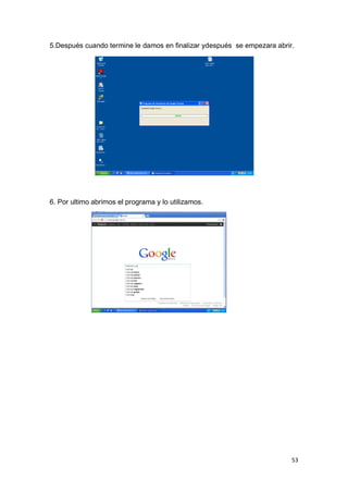 5.Después cuando termine le damos en finalizar ydespués se empezara abrir.




6. Por ultimo abrimos el programa y lo utilizamos.




                                                                         53
 