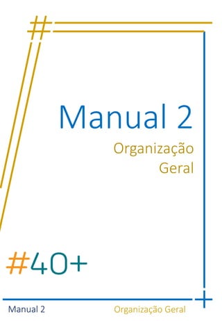 Manual 2 Organização Geral
Manual 2
Organização
Geral
 