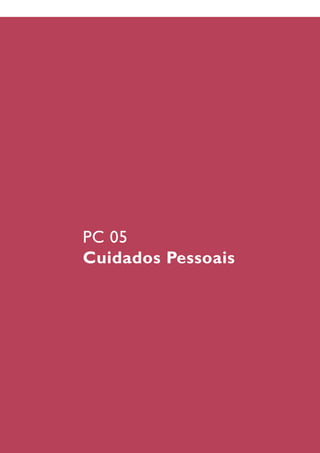PC01 - Candidatura
PC 05
Cuidados Pessoais
 