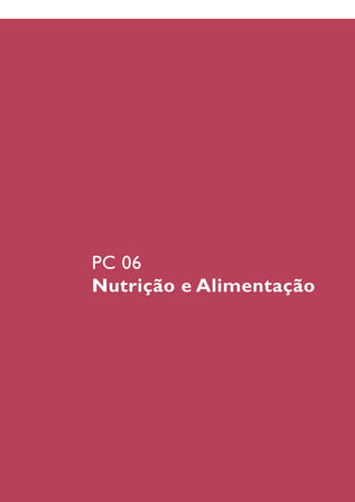 PC 06
Nutrição e Alimentação
 