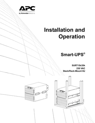 Installation and
Operation
Smart-UPS®
SURT15k/20k
230 VAC
Stack/Rack-Mount 6U
suo0648a
 