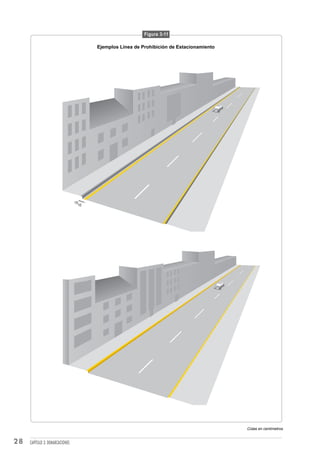 Figura 3-11

                                        Ejemplos Línea de Prohibición de Estacionamiento




                                 10
                                   10




                                                                                           Cotas en centímetros


28   CAPÍTULO 3: DEMARCACIONES
 