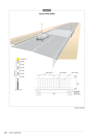 Figura 4-5

                                            Ejemplo PASO CEBRA




                                  290-310

                              270-350

                              270-350

                              270-350

                              270-350
                3400 mínimo




                                                    Perfil 40x40x2          Perfil 30x30x2   Perfil 15x15x2
                              270-350

                              270-350                                                              200




                                                                                                         1000



                                                                                                   100

                                                                                                 300x300x400
                                                                                                 Dosificación:
                                                                     2000                        250 kg. cem/m 3




                                                                                                   Cotas en milímetros




38   CAPÍTULO 3: DEMARCACIONES
 