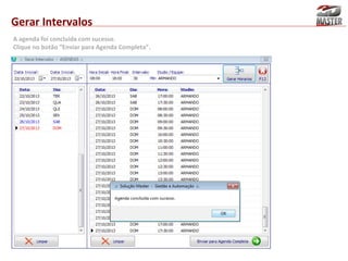 Gerar Intervalos
A agenda foi concluída com sucesso.
Clique no botão “Enviar para Agenda Completa”.

 