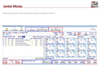 Juntar Mesas
Observe que agora todos os produtos estão inseridos na mesa 1.

 