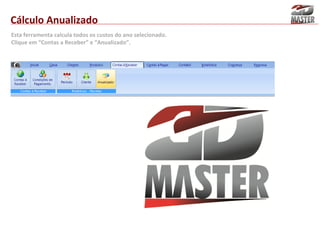 Cálculo Anualizado
Esta ferramenta calcula todos os custos do ano selecionado.
Clique em “Contas a Receber” e “Anualizado”.