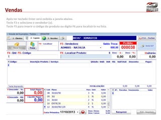 Vendas
Após ter teclado Enter será exibida a janela abaixo.
Tecle F3 e selecione o vendedor (a).
Tecle F5 para inserir o código do produto ou digite F6 para localizá-lo na lista.

 