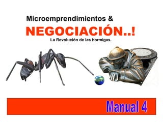 NEGOCIACIÓN..! La Revolución de las hormigas. Manual 4 Microemprendimientos & 