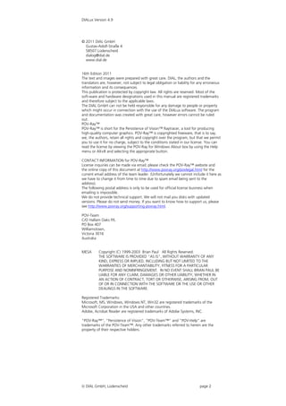 DIALux Version 4.9




© 2011 DIAL GmbH
  Gustav-Adolf-Straße 4
  58507 Lüdenscheid
  dialog@dial.de
  www.dial.de


16th Edition 2011
The text and images were prepared with great care. DIAL, the authors and the
translators are, however, not subject to legal obligation or liability for any erroneous
information and its consequences.
This publication is protected by copyright law. All rights are reserved. Most of the
soft-ware and hardware designations used in this manual are registered trademarks
and therefore subject to the applicable laws.
The DIAL GmbH can not be held responsible for any damage to people or property
which might occur in connection with the use of the DIALux software. The program
and documentation was created with great care, however errors cannot be ruled
out.
POV-Ray™
POV-Ray™ is short for the Persistence of Vision™ Raytracer, a tool for producing
high-quality computer graphics. POV-Ray™ is copyrighted freeware, that is to say,
we, the authors, retain all rights and copyright over the program, but that we permit
you to use it for no charge, subject to the conditions stated in our license. You can
read the license by viewing the POV-Ray for Windows About box by using the Help
menu or Alt+B and selecting the appropriate button.

CONTACT INFORMATION for POV-Ray™
License inquiries can be made via email; please check the POV-Ray™ website and
the online copy of this document at http://www.povray.org/povlegal.html for the
current email address of the team leader. (Unfortunately we cannot include it here as
we have to change it from time to time due to spam email being sent to the
address).
The following postal address is only to be used for official license business when
emailing is impossible.
We do not provide technical support. We will not mail you disks with updated
versions. Please do not send money. If you want to know how to support us, please
see http://www.povray.org/supporting-povray.html.

POV-Team
C/O Hallam Oaks P/L
PO Box 407
Williamstown,
Victoria 3016
Australia


MESA      Copyright (C) 1999-2003 Brian Paul All Rights Reserved.
          THE SOFTWARE IS PROVIDED "AS IS", WITHOUT WARRANTY OF ANY
          KIND, EXPRESS OR IMPLIED, INCLUDING BUT NOT LIMITED TO THE
          WARRANTIES OF MERCHANTABILITY, FITNESS FOR A PARTICULAR
          PURPOSE AND NONINFRINGEMENT. IN NO EVENT SHALL BRIAN PAUL BE
          LIABLE FOR ANY CLAIM, DAMAGES OR OTHER LIABILITY, WHETHER IN
          AN ACTION OF CONTRACT, TORT OR OTHERWISE, ARISING FROM, OUT
          OF OR IN CONNECTION WITH THE SOFTWARE OR THE USE OR OTHER
          DEALINGS IN THE SOFTWARE.

Registered Trademarks:
Microsoft, MS, Windows, Windows NT, Win32 are registered trademarks of the
Microsoft Corporation in the USA and other countries.
Adobe, Acrobat Reader are registered trademarks of Adobe Systems, INC.

"POV-Ray™", "Persistence of Vision", "POV-Team™" and "POV-Help" are
trademarks of the POV-Team™. Any other trademarks referred to herein are the
property of their respective holders.




 DIAL GmbH, Lüdenscheid                                                  page 2
 