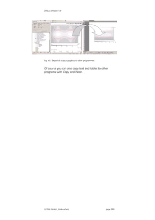 DIALux Version 4.9




Fig. 457 Export of output graphics to other programmes


Of course you can also copy text and tables to other
programs with Copy and Paste.




 DIAL GmbH, Lüdenscheid                                 page 280
 