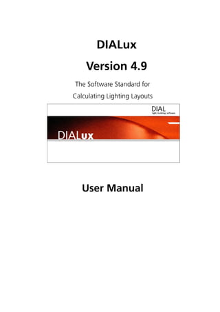 DIALux
    Version 4.9
The Software Standard for
Calculating Lighting Layouts




   User Manual
 