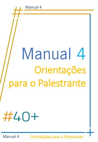 www.somosm
aisque1.com
Manual 4
Orientações
para o Palestrante
Manual 4
Orientações para o PalestranteManual 4
 