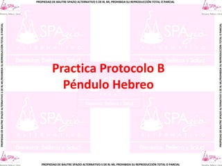 PROPIEDAD DE BAUTRE SPAZIO ALTERNATIVO S DE RL MI, PROHIBIDA SU REPRODUCCIÓN TOTAL O PARCIAL
PROPIEDAD
DE
BAUTRE
SPAZIO
ALTERNATIVO
S
DE
RL
MI,PROHIBIDA
SU
REPRODUCCIÓN
TOTAL
O
PARCIAL
PROPIEDAD
DE
BAUTRE
SPAZIO
ALTERNATIVO
S
DE
RL
MI,PROHIBIDA
SU
REPRODUCCIÓN
TOTAL
O
PARCIAL
PROPIEDAD DE BAUTRE SPAZIO ALTERNATIVO S DE RL MI, PROHIBIDA SU REPRODUCCIÓN TOTAL O PARCIAL
Practica Protocolo B
Péndulo Hebreo
 