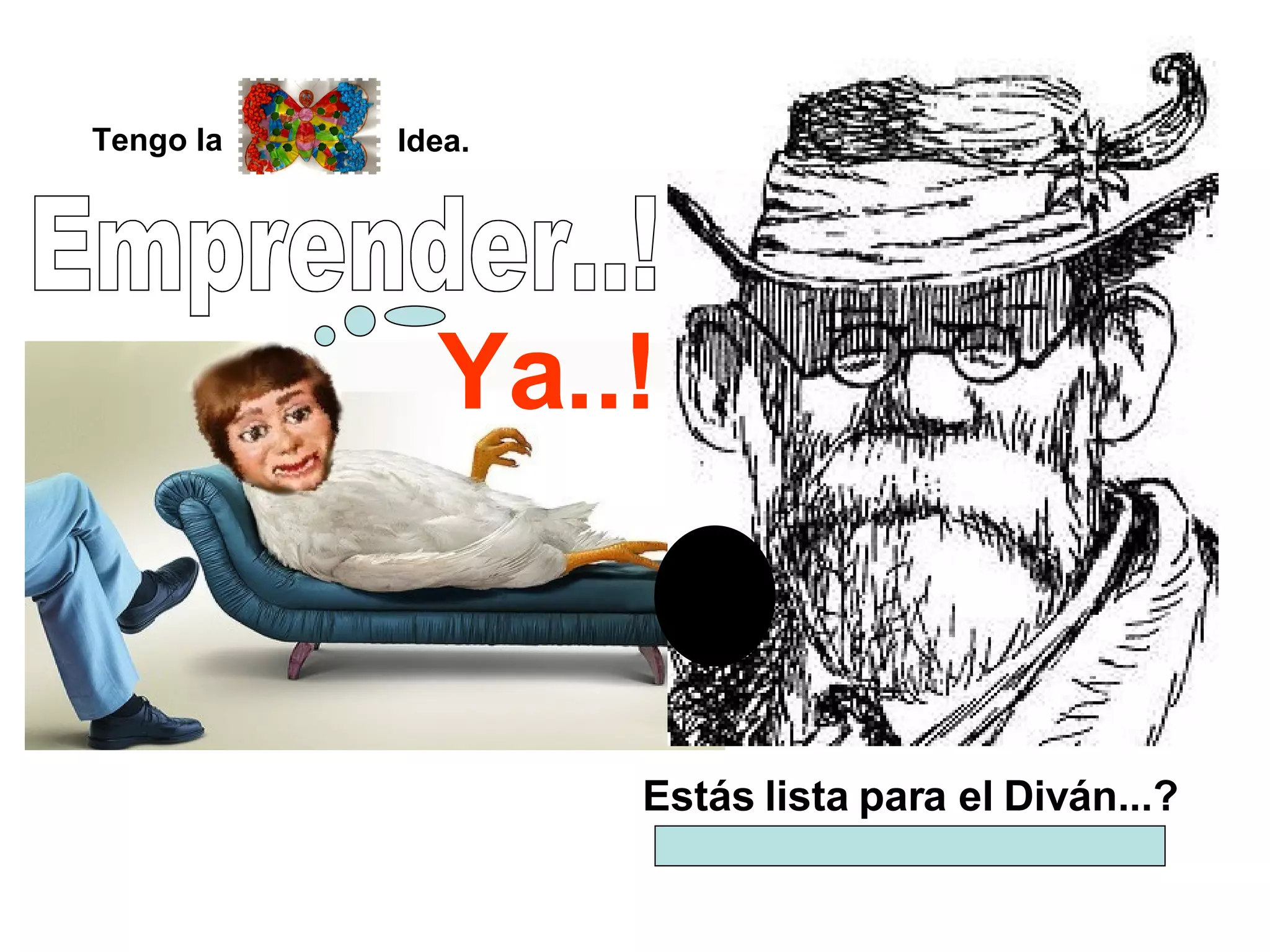 Emprender..! Estás lista para el Diván...? Ya..! Tengo la Idea. 