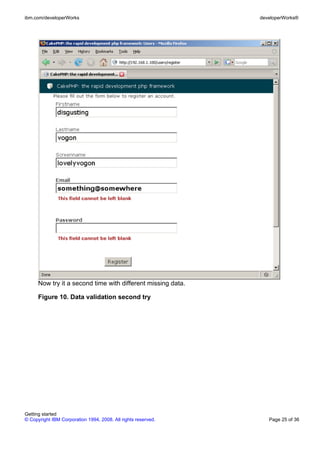 Now try it a second time with different missing data.
Figure 10. Data validation second try
ibm.com/developerWorks developerWorks®
Getting started
© Copyright IBM Corporation 1994, 2008. All rights reserved. Page 25 of 36
 