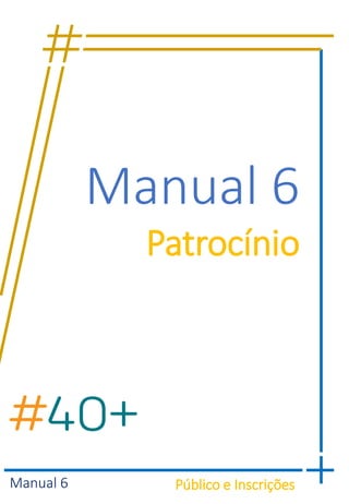 Manual 6 Público e Inscrições
Manual 6
Patrocínio
 