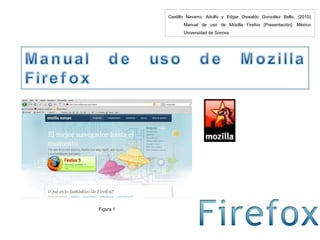 Castillo Navarro, Adolfo y Edgar Oswaldo González Bello. (2010).  Manual de uso de Mozilla Firefox  [Presentación]. México: Universidad de Sonora. Figura 1 