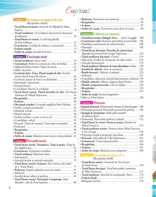 Unitatea 1 Aventuracunoașteriidesine
(Recapitulare inițială)
Textul literar în proză: Aventurile lui Pâlpâilă de Adina
Popescu . . . . . . . . . . . . . . . . . . . . . . . . . . . . . . . . . . . . . . . . . . .8
Textul nonliterar: De la balaurii din poveste la dinozaurii
de odinioară . . . . . . . . . . . . . . . . . . . . . . . . . . . . . . . . . . . . 10
Textul literar în versuri: Cu ochii larg deschiși
de Petre Ghelmez . . . . . . . . . . . . . . . . . . . . . . . . . . . . . . . . . . .12
Comunicare: Condiţii de realizare a comunicării . . . . . . . 14
Evaluare iniţială. . . . . . . . . . . . . . . . . . . . . . . . . . . . . . . . . 15
Atelier de creaţie: Jurnalul de lectură . . . . . . . . . . . . . . . . . 16
Unitatea 2 Fascinațiacărții
Textul nonliterar: Istoria cărții . . . . . . . . . . . . . . . . . . . . . 18
Comunicare: Roluri în comunicare. Acte de limbaj . . . . . 20
Alfabetul limbii române.Tipuri de sunete . . . . . . . . . . . . 23
Silaba. Accentul . . . . . . . . . . . . . . . . . . . . . . . . . . . . . . . . . 25
Cuvântul-cheie. Tema. Planul simplu de idei: Secretul
anticarului de Ioana Pârvulescu . . . . . . . . . . . . . . . . . . . . . 26
Cuvântul, unitate de bază a vocabularului. . . . . . . . . . . . . 30
Sinonimele. Antonimele . . . . . . . . . . . . . . . . . . . . . . . . . . 31
Câmpul lexical. . . . . . . . . . . . . . . . . . . . . . . . . . . . . . . . . . 32
Consolidare: fonetică și vocabular . . . . . . . . . . . . . . . . . . 33
Textul literar narativ. Planul dezvoltat de idei: Făt-Frumos
Măzărean de Mihail Sadoveanu. . . . . . . . . . . . . . . . . . . . . 34
Recapitulare. . . . . . . . . . . . . . . . . . . . . . . . . . . . . . . . . . . . 38
Evaluare . . . . . . . . . . . . . . . . . . . . . . . . . . . . . . . . . . . . . . . 40
Dintainelescrisului:UnmusafirnepoftitdePetreGhelmez.. 41
Verbul, nucleul comunicării. . . . . . . . . . . . . . . . . . . . . . . . 44
Modurile verbale . . . . . . . . . . . . . . . . . . . . . . . . . . . . . . . . 45
Modul indicativ . . . . . . . . . . . . . . . . . . . . . . . . . . . . . . . . 46
Verbele auxiliare: a avea, a vrea și a fi. . . . . . . . . . . . . . . . 52
Consolidare: verbul . . . . . . . . . . . . . . . . . . . . . . . . . . . . . . 53
Enunțul.Tipuri de enunţuri. Punctuația enunțurilor. . . . 54
Predicatul . . . . . . . . . . . . . . . . . . . . . . . . . . . . . . . . . . . . . . 56
Recapitulare. . . . . . . . . . . . . . . . . . . . . . . . . . . . . . . . . . . . 58
Evaluare . . . . . . . . . . . . . . . . . . . . . . . . . . . . . . . . . . . . . . . 61
Atelier de creaţie: Redactarea unui text pe o temă preferată 62
Unitatea 3 Poveștileiernii
Textul literar narativ. Naraţiunea. Timp și spaţiu: Ninge de
Ion Agârbiceanu. . . . . . . . . . . . . . . . . . . . . . . . . . . . . . . . . 64
Comunicare: Exprimarea emoțiilor. . . . . . . . . . . . . . . . . . 70
Textul nonliterar: Buletinul meteo . . . . . . . . . . . . . . . . . . 71
Substantivul . . . . . . . . . . . . . . . . . . . . . . . . . . . . . . . . . . . . 72
Articolul hotărât și articolul nehotărât. . . . . . . . . . . . . . . . 75
Textul literar narativ. Acţiunea: Moș Crăciun a fost răpit!
de L. Frank Baum . . . . . . . . . . . . . . . . . . . . . . . . . . . . . . 77
Redactare: Etapele redactării unui text narativ . . . . . . . . . 81
Subiectul. . . . . . . . . . . . . . . . . . . . . . . . . . . . . . . . . . . . . . . 82
Acordul dintre subiect și predicat . . . . . . . . . . . . . . . . . . . 84
Textul literar narativ. Personajul. Comparaţia: Zâna-
Munților cules de Petre Ispirescu. . . . . . . . . . . . . . . . . . . . 86
Redactare: Prezentarea unui personaj . . . . . . . . . . . . . . . . 93
Recapitulare. . . . . . . . . . . . . . . . . . . . . . . . . . . . . . . . . . . . 94
Evaluare . . . . . . . . . . . . . . . . . . . . . . . . . . . . . . . . . . . . . . . 97
Atelier de creaţie: Prezentarea unui obicei de iarnă . . . . 98
Unitatea 4 Călătorie și aventură
Textulliterarnarativ.Dialogul:Bùbico…deI.L.Caragiale.. 100
Comunicare orală: Elemente paraverbale și nonverbale 106
Posibilități combinatorii ale substantivului . . . . . . . . . . . 108
Prepoziția . . . . . . . . . . . . . . . . . . . . . . . . . . . . . . . . . . . . . 109
Textul literar descriptiv. Procedee de expresivitate:
Rapsodii de primăvară de GeorgeTopîrceanu . . . . . . . . . 110
Textul nonliterar descriptiv: Cocorul . . . . . . . . . . . . . . . 114
Adjectivul. Gradele de comparație ale adjectivului . . . . . 116
Articolul demonstrativ . . . . . . . . . . . . . . . . . . . . . . . . . . 119
Textul nonliterar: Elemente de interculturalitate: Sulina . . 120
Jurnalul de călătorie: Atras de necunoscut . . . . . . . . . . . . 122
Banda desenată: Călătorie cu peripeții . . . . . . . . . . . . . . . 124
Atributul . . . . . . . . . . . . . . . . . . . . . . . . . . . . . . . . . . . . . 127
Consolidare: adjectivul, articolul demonstrativ, atributul 129
Modele culturale: Odiseea, adaptare după Homer . . . . . 130
Modele comportamentale: Ulise cel înțelept . . . . . . . . . . 133
Recapitulare . . . . . . . . . . . . . . . . . . . . . . . . . . . . . . . . . . 134
Evaluare . . . . . . . . . . . . . . . . . . . . . . . . . . . . . . . . . . . . . . 137
Atelierdecreaţie:Scrierea imaginativă –
Călător cu Orient Express. . . . . . . . . . . . . . . . . . . . . . . . . . . . . . .138
Unitatea 5 Prietenie
Impresiidelectură:MiculprințdeAntoinedeSaint-Exupéry .140
Pronumele personal. Pronumele personal de politețe . . . 144
Strategii de interpretare: Heidi, fetița munților
de Johanna Spyri. . . . . . . . . . . . . . . . . . . . . . . . . . . . . . . . . . .148
Numeralul. Numeralul cardinal și ordinal. . . . . . . . . . . . 152
Textul literar în versuri. Poezia și muzica: Revedere de
Mihai Eminescu. . . . . . . . . . . . . . . . . . . . . . . . . . . . . . . . 154
Textul nonliterar narativ: Prietenia dintre Mihai Eminescu
și Ion Creangă. . . . . . . . . . . . . . . . . . . . . . . . . . . . . . . . . . 158
Propoziția simplă și propoziția dezvoltată . . . . . . . . . . . . 160
Portretul: A fost odată de Cella Delavrancea . . . . . . . . . . 161
Comunicare: Citirea instrucțiunilor . . . . . . . . . . . . . . . . 163
Recapitulare. . . . . . . . . . . . . . . . . . . . . . . . . . . . . . . . . . . 164
Evaluare . . . . . . . . . . . . . . . . . . . . . . . . . . . . . . . . . . . . . . 167
Atelier de creaţie: Realizarea unui autoportret . . . . . . . . . 168
Unitatea 6 Am învățat în clasa aV-a
(Recapitulare finală)
Textul literar narativ: Aventurile luiTom Sawyer
de MarkTwain . . . . . . . . . . . . . . . . . . . . . . . . . . . . . . . . 170
Textul literar descriptiv: Fiind băiet păduri cutreieram
de Mihai Eminescu . . . . . . . . . . . . . . . . . . . . . . . . . . . . . 172
Textul nonliterar: Articolul de enciclopedie: Dacia . . . . . 174
Evaluare finală . . . . . . . . . . . . . . . . . . . . . . . . . . . . . . . . . 175
Bibliografie selectivă . . . . . . . . . . . . . . . . . . . . . . . . . . . . . . 176
Cuprins
6
 