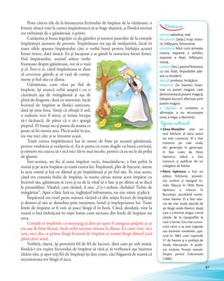 Peste câteva zile de la întoarcerea feciorului de împărat de la vânătoare, o
femeie săracă veni la curtea împărătească să se bage slujnică, şi fiindcă tocmai
era trebuinţă de o găinăreasă, o primi.
Curățenia și buna îngrijire ce da găinilor și tuturor paserilor de la cotețele
împărătești ajunsese de poveste. Împărăteasa era așa de mulțumită, încât în
toate zilele spunea împăratului câte o vorbă bună pentru bărbăția acestei
femei tinere, dară săracă. Ea și începuse a se gândi la norocirea bietei femei.
Fiul împăratului, auzind atâtea vorbe
frumoase despre găinăreasă, voi să o vază
și el. Într-o zi, când împărăteasa se duse
să cerceteze găinile și să vază de cotețe,
merse și fiul său cu dânsa.
Găinăreasa, cum văzu pe fiul de
împărat, își aruncă ochii asupră-i cu o
căutătură așa de mângâioasă și așa de
plină de dragoste, dară cu smerenie, încât
feciorul de împărat se fâstâci oarecum,
dară își ținu firea. Simți că obrajii îi ard,
o sudoare rece îl trecu, și inima începu
să-i tâcâiască, de părea că o să-i spargă
pieptul. El însuși nu-și putea da seama ce
poate să fie istoria asta. Plecă ochii în jos,
nu zise nici cârc și se întoarse acasă.
Toată curtea împărătească lua în nume de bine pe această găinăreasă,
pentru vrednicia și curățenia ei. Ea se purta cu toate slugile cu bună-cuviință,
și nimeni nu cuteza să-i zică nici dă-te mai încolo, pentru că ea nu le da prilej
de glumă.
Într-acestea, un fiu al unui împărat vecin, însurându-se, a fost poftit la
nuntă și pe acest împărat cu toată curtea lui. Împăratul, plin de bucurie, merse
la acea nuntă și luă cu dânsul și pe împărăteasă și pe fiul său. În ziua aceea,
când era cununia fiului de împărat, la nunta căruia merse acest împărat cu
feciorul său, găinăreasa se ceru și ea de la vătaf să o lase și pe dânsa să se ducă
la preumblare. Vătaful, cam râzând, îi zise: „Ce-i trebuie chelului? Tichie de
mărgăritar”. Apoi o lăsă. Iară ea, înghițind înfruntarea, nu zise nimic și plecă.
Împăratul era vesel peste măsură văzând că din atâția feciori de împărați
și domni al său se deosebea prin istețimea, boiul și înțelepciunea lui. Toate
fetele de împărat ar fi voit să joace lângă el în horă. Când, deodată, vine la
nuntă o fată îmbrăcată în niște haine cum niciuna din fetele de împărat nu
avea.
Cosițele ei împletite cu meșteșug și date pe spate îi atingeau pulpele și ea
era așa de bine făcută, încât ochii tuturor rămase la dânsa. Ea cum veni, nici
una, nici alta, se prinse lângă feciorul de împărat și numai lângă dânsul jucă
până către seară.
Vorbiră, râseră, își povestiră fel de fel de lucruri, dară cam pe sub mână,
fiindcă-i era rușine feciorului de împărat să râză și să vorbească așa înaintea
tătâne-său, și apoi toți fiii de împărați își dau coate, căci băgaseră de seamă că
necunoscuta tot lângă el juca.
aievea: adevărat, real.
boi, boiuri: (pop.) trup, statu-
ră, înfățișare, fizionomie.
căutătură: felul cum privește
cineva, expresie a ochilor;
expresie a feței, înfățișare,
mimă.
condur: (înv.) pantof femeiesc
cu toc înalt, împodobit ade-
sea cu broderii.
dascăl: profesor, învățător.
măiastră: (în basme) înzes-
trat cu puteri magice; care
demonstrează putere magică;
(despre lucruri) efectuat prin
puteri magice.
a tăgădui: a contesta o
afirmație, a nu recunoaște
ceva; a nega; a dezminți.
Dicționar
Repere culturale
Zâna-Munților este un
text folcloric al cărui autor
nu este cunoscut. El a fost
transmis pe cale orală,
din generaţie în generaţie.
A fost cules de Petre
Ispirescu, adică a fost
transcris și publicat de un
culegător de folclor.
Petre Ispirescu a fost un
editor, folclorist, povesti-
tor, scriitor și tipograf ro-
mân. Născut în 1830, Petre
Ispirescu a crescut în
București, ascultând nume-
roase basme. El a fost edu-
cat de mai mulţi dascăli de
pe lângă unele biserici, după
care s-a format singur, citind
cărţile de la tipografiile la
care a lucrat. Cea mai cunos-
cută carte a sa este Legende
sau basmele românilor, apă-
rută în 1882, care cuprinde
37 de basme și o prefață de
Vasile Alecsandri. A publi-
cat inclusiv Povești morale.
Despre pomul Crăciunului
(1886).
87
 