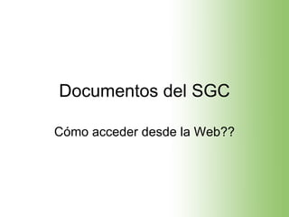 Documentos del SGC Cómo acceder desde la Web?? 