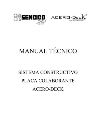 MANUAL TÉCNICO


SISTEMA CONSTRUCTIVO
 PLACA COLABORANTE
    ACERO-DECK
 