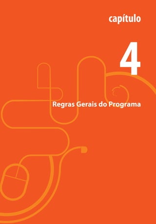 35
Regras Gerais do Programa
capítulo
4
manualmiolo1.indd 35 2/6/2009 10:29:41
 