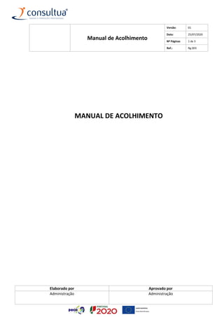 Manual de Acolhimento
Versão: 01
Data: 25/07/2020
Nº Páginas 1 de 3
Ref.: Rg.003
Elaborado por Aprovado por
Administração Administração
MANUAL DE ACOLHIMENTO
 