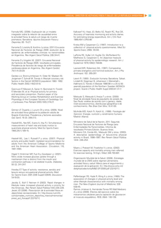 MANUAL DIRECTOR DE ACTIVIDAD FISICA Y SALUD DE LA REPUBLICA ARGENTINA   33




Farinola MG. (2006). Explicación de un modelo                       Kalkwarf HJ, Haas JD, Belko AZ, Roach RC, Roe DA.
integrador sobre la relación de causalidad entre                    Accuracy of heartrate monitoring and activity diaries
la actividad física, la salud y el riesgo de muerte                 for estimating energy expenditure. Am J Clin Nutr
prematura. Barcelona: Apunts Educación Física y                     1989;49(1):3743-90
Deportes; 85: 15-27    .
                                                                    Kriska AM y Caspersen CJ. (1997). Introduction to a
Ferrante D, Linetzky B, Konfino J y otros. (2011) Encuesta          collection of physical activity questionnaires. Med Sci
Nacional de Factores de Riesgo 2009: evolución de la                Sports Exerc; 29(6): S5-S9.
epidemia de enfermedades crónicas no transmisibles
en Argentina. Rev Argent Salud Pública; 2(6):34-41.                 LaPorte RE, Kuller LH, Kupfer DJ, McPartland RJ,
                                                                    Matthews G, Caspersen C. An objective measure
Ferrante D y Virgolini M. (2007). Encuesta Nacional                 of physical activity for epidemiologic research. Am J
de Factores de Riesgo 2005: resultados principales.                 Epidemiol 1979;109(2):158-68.
Prevalencia de factores de riesgo de enfermedades
cardiovasculares en Argentina. Rev Argent Cardiol;                  Leonard WR, Robertson ML. (1997). Comparative
75(1):N 20-29.                                                      primate energetics and hominid evolution. Am J Phy
                                                                    Anthropol; 102: 265-281.
Gerdes LU, BronnumHansen H, Osler M, Madsen M,
Jorgensen T, Schroll M. Trends in lifestyle coronary risk           Lewin R. (1993). Evolución humana. Barcelona: Salvat.
factors in the Danish MONICA population 1982- 1992.                 Lindahl B, Stegmayr B, Johansson I, Weinehall L,
Public Health 2002;116(2):81-8.                                     Hallmans G. Trends in lifestyle 1986-99 in a 25 to 64
                                                                    year-old population of the Northern Sweden MONICA
Giannuzzi P Mezzani A, Saner H, Bjornstad H, Fioretti
           ,                                                        project. Scand J Public Health Suppl 2003;61:31-7  .
P Mendes M, et al. Physical activity for primary
 ,
and secondary prevention. Position paper of the
Working Group on Cardiac Rehabilitation and Exercise                Matsudo S, Matsudo V, Araújo T y otros. (2000).
Physiology of the European Society of Cardiology. Eur               Nivel de atividade fisica da populacho do estado de
J Cardiovasc Prev Rehabil 2003;10(5):319-27  .                      Sao Paulo: análise de acordo com o genero, idade,
                                                                    nível socioeconomico, distribuicao geográfica e de
                                                                    conhecimento. Rev Bras Cien Mov; 10:41-50.
Gómez LF Duperly J, Lucumi DI y otros. (2005). Nivel
          ,
                                                                    McArdle WD, Katch FI, Katch VL. (1990). Fisiología del
de actividad física global en la población adulta de
                                                                    Ejercicio: Energía, nutrición y rendimiento humano.
Bogotá (Colombia): Prevalencia y factores asociados.
                                                                    Madrid: Alianza.
Gac Sanit; 19 (3): 206-213.
                                                                    Ministerio de Salud de la Nación, 2011. Segunda
Haskell WL, Yee MC, Evans A, Irby PJ. Simultaneous
                                                                    Encuesta Nacional de Factores de Riesgo para
measurement of heart rate and body motion to
                                                                    Enfermedades No Transmisibles. Informe de
quantitate physical activity. Med Sci Sports Exerc
                                                                    resultados Primera Edición. Buenos Aires.
1993;25(1):109-15.
                                                                    Monteiro CA, Conde WL, Matsudo SM y otros. (2003).
                                                                    A descriptive epidemiology of leisure-time physical
                                                                    activity in Brazil, 1996–1997 Rev Panam Salud Pública;
                                                                                                 .
Haskell WL, Lee I, Russell P y otros. (2007). Physical
                                                                    14(4): 246–254.
activity and public health: Updated recommendation for
adults from the American College of Sports Medicine
and the American Heart Association. Circulation; 116,
                                                                    Myers J, Prakash M, Froelicher V y otros. (2002).
1081-1093.
                                                                    Exercise capacity and mortality among men referred
                                                                    for exercise testing. N Engl J Med; 346:793-801.
Higaki Y, Hirshman MF Fujii N y Goodyear LJ. (2001).
                       ,
Nitric oxide increase glucose uptake through a
                                                                    Organización Mundial de la Salud. (2009). Estrategia
mechanism that is distinct from the insulin and
                                                                    mundial de la OMS sobre régimen alimentario,
contraction pathway in rat skeletal muscle. Diabetes, 
50 (2), 241-247 .                                                   actividad física y salud: Marco para el seguimiento y
                                                                    evaluación de la aplicación. En: http://www.who.int/
Howley ET. Type of activity: resistance, aerobic and                dietphysicalactivity/M&E-SP-2009.pdf [23/10/11]
leisure versus occupational physical activity. Med
Sci Sports Exerc 2001;33(6 Suppl):S3649; discussion
S419-20.                                                            Paffenbarger RS, Hyde R, Wing A y otros. (1993). The
                                                                    association of changes in physical activity level and
Jacoby E, Bull F Neiman A (2003). Rapid changes in
                 ,                                                  other lifestyle characteristics with mortality among
lifestyle make increased physical activity a priority for           men. The New England Journal of Medicine; 328:
the Americas. Rev Panam Salud Pública;14(4):226–228.                538-45.
Jarast JO (2006). Prescripción de la actividad física en            Ramos Jiménez A, Hernández Torres RP Wall Medrano
                                                                                                             ,
deportistas recreacionales. En: http://www.nutrinfo.                A y otros (2009). Efectos del ejercicio sobre los
com/jornadas_nutricion_deportiva_mexico/memorias/                   mecanismos celulares para la captación de glucosa en
presc_act_fisicapdf [22/10/11]                                      el músculo esquelético. REB, 28(4): 130-139.
 