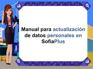 Manual para actualización
de datos personales en
SofiaPlus
 