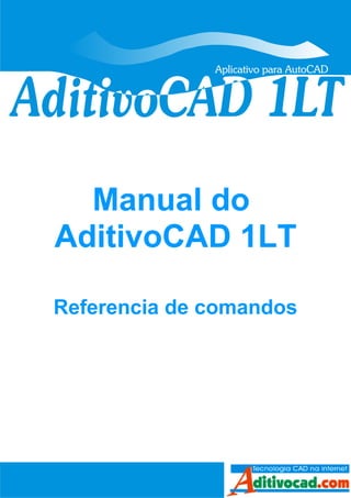 Manual do
AditivoCAD 1LT
Referencia de comandos
 