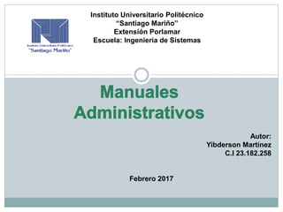Instituto Universitario Politécnico
“Santiago Mariño”
Extensión Porlamar
Escuela: Ingeniería de Sistemas
Autor:
Yibderson Martínez
C.I 23.182.258
Febrero 2017
 