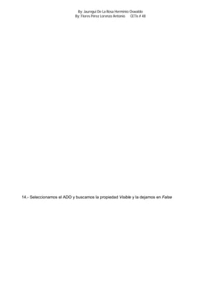 By: Jauregui De La Rosa Herminio Oswaldo
                            By: Flores Pérez Lorenzo Antonio CETis # 48




14.- Seleccionamos el ADO y buscamos la propiedad Visible y la dejamos en False
 