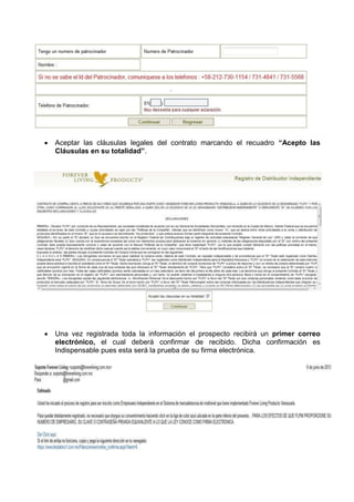  Aceptar las cláusulas legales del contrato marcando el recuadro “Acepto las
Cláusulas en su totalidad”.
 Una vez registrada toda la información el prospecto recibirá un primer correo
electrónico, el cual deberá confirmar de recibido. Dicha confirmación es
Indispensable pues esta será la prueba de su firma electrónica.
 